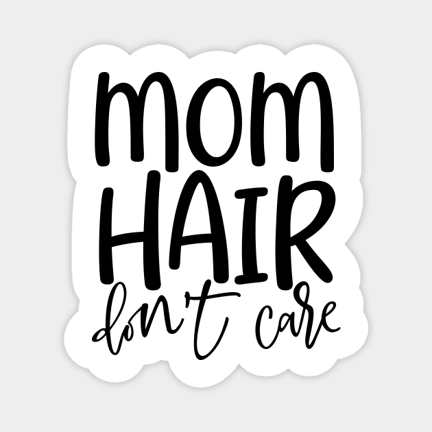 Mom hair don't care Magnet by Coral Graphics