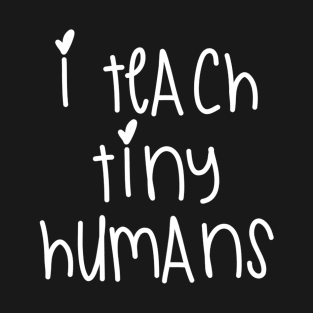 Womens I Teach Tiny Humans T-Shirt