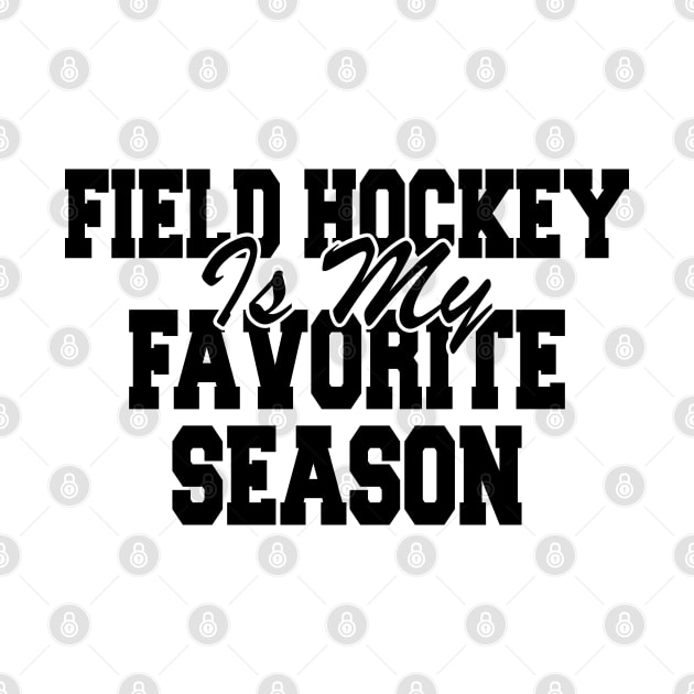 Field Hockey Is My Favorite Season by KC Happy Shop