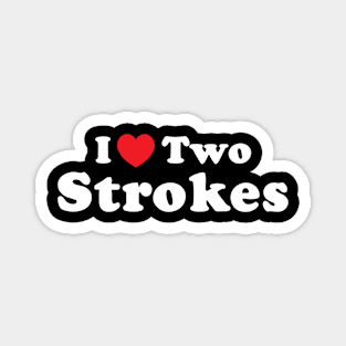 I Love 2 Strokes Magnet