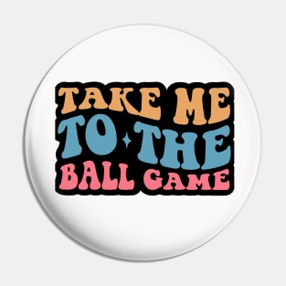 Take Me to The Ball Game Pin