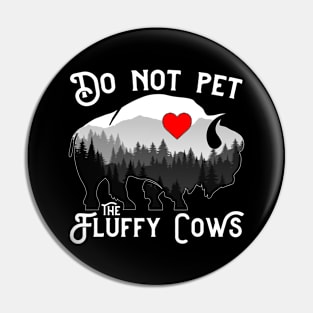 Do Not Pet The Fluffy Cows Funny Bison Pin