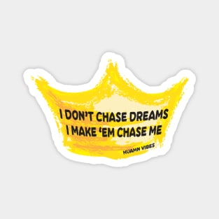 Flex Phrase with Crown: I Don't Chase Dreams Magnet