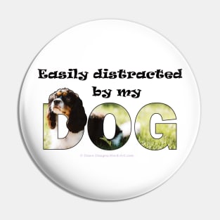 Easily distracted by my dog - King Charles spaniel oil painting word art Pin