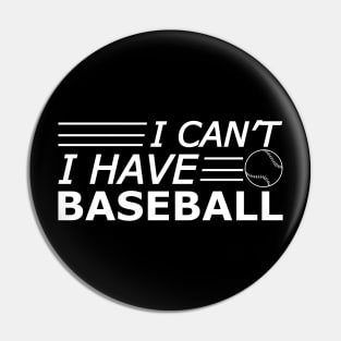 Baseball - I can't I have baseball Pin