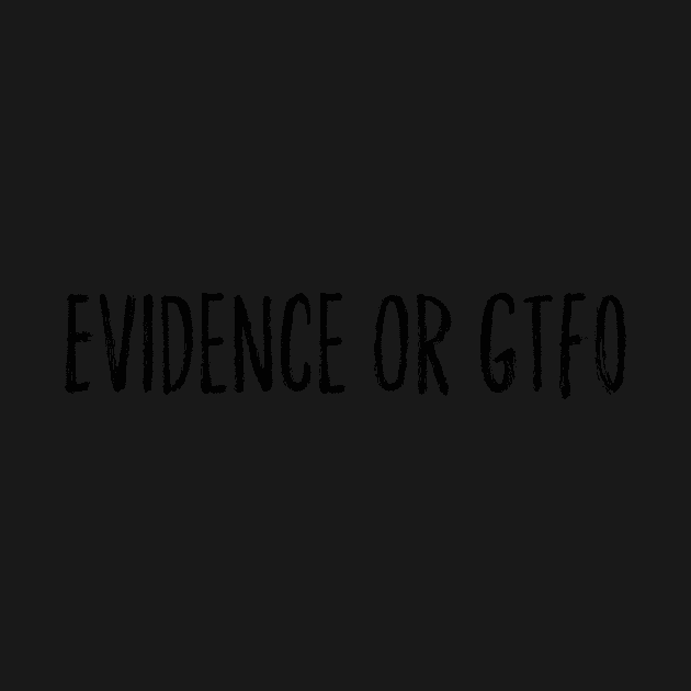 Evidence or GTFO by godlessmom