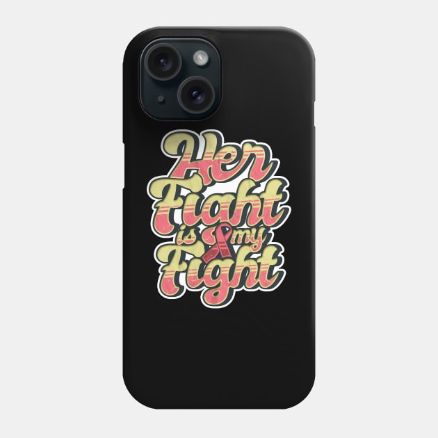 'Her Fight Is My Fight' Cool Breast Cancer Gift Phone Case by ourwackyhome