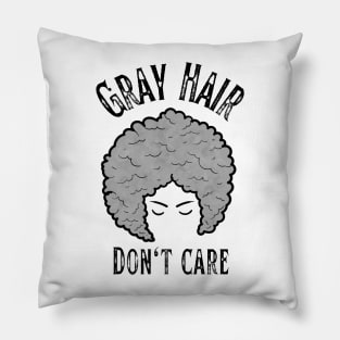 Gray Hair, Don't Care Pillow