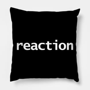 Reaction Minimal Typography White Text Pillow