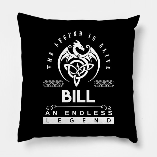 Bill Name T Shirt - The Legend Is Alive - Bill An Endless Legend Dragon Gift Item Pillow by riogarwinorganiza