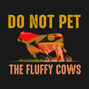 do not pet the fluffy cows T-Shirt