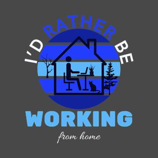 I'd rather be working from home T-Shirt