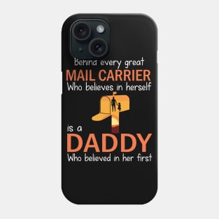 Behind Every Great Mail Carrier Who Believes In Herself Is A Daddy Who Believed In Her First Father Phone Case