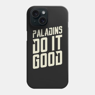 Paladins Do It Good Dungeons Crawler and Dragons Slayer Phone Case