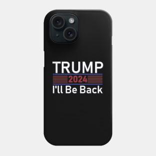Trump 2024 - I'll Be Back Phone Case