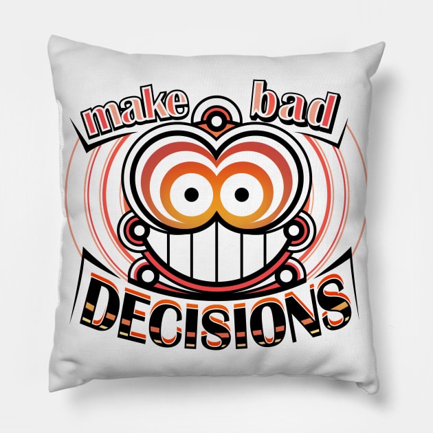 Make bad decisions Pillow by FallingStar