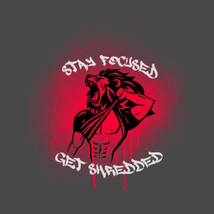 Stay focused Get shredded T-Shirt