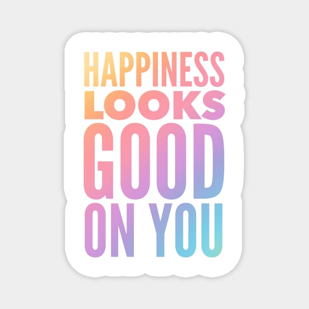 Happiness Looks Good On You Magnet by Jande Summer