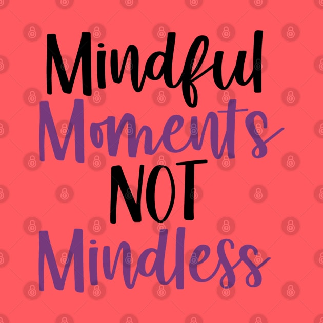 Mindful Moments Not Mindless by mindfully Integrative 