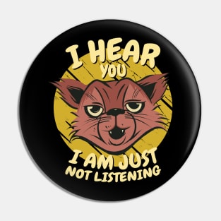 I Hear You I'm Just Not Listening Funny Cat Pin