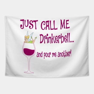 Just Call Me Drinkerbell and Pour Me Another T-Shirt Tapestry
