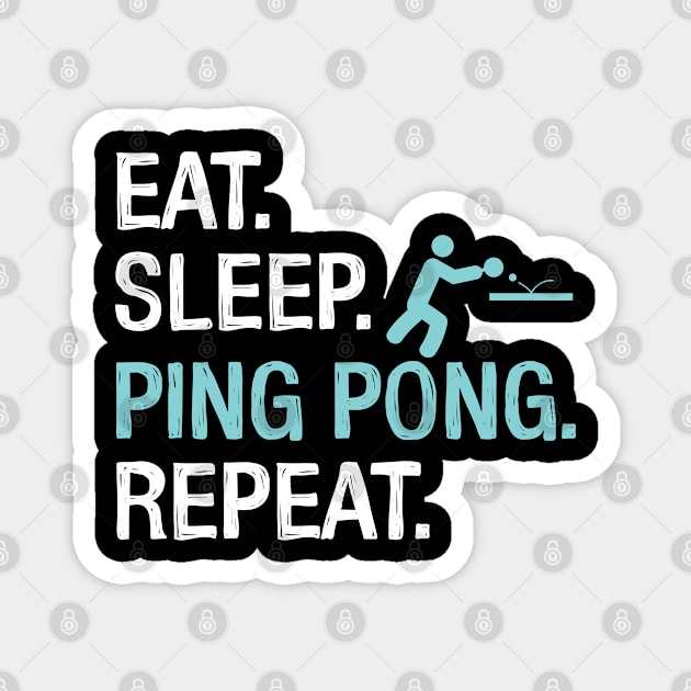 Eat Sleep Ping Pong Repeat Table Tennis Design Magnet by TeeShirt_Expressive