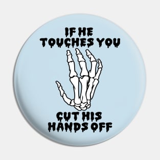 If he touches you, cut his hands off. Pin