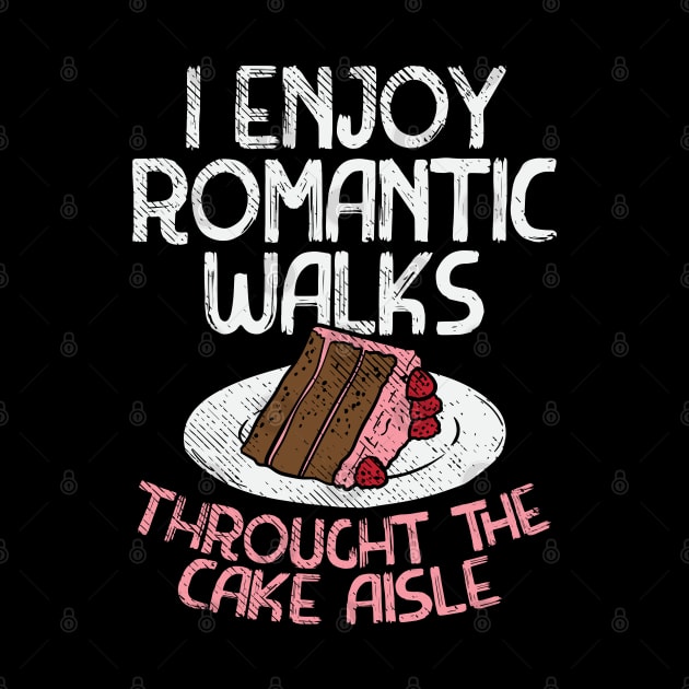 I Enjoy Romantic Walks Through The Cake Aisle by maxdax