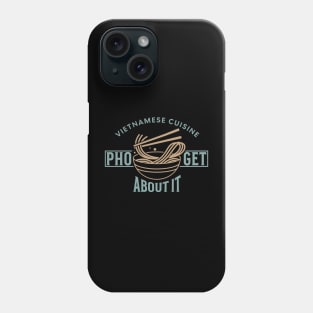 Pho-Get About - Funny Vietnamese cuisine Phone Case