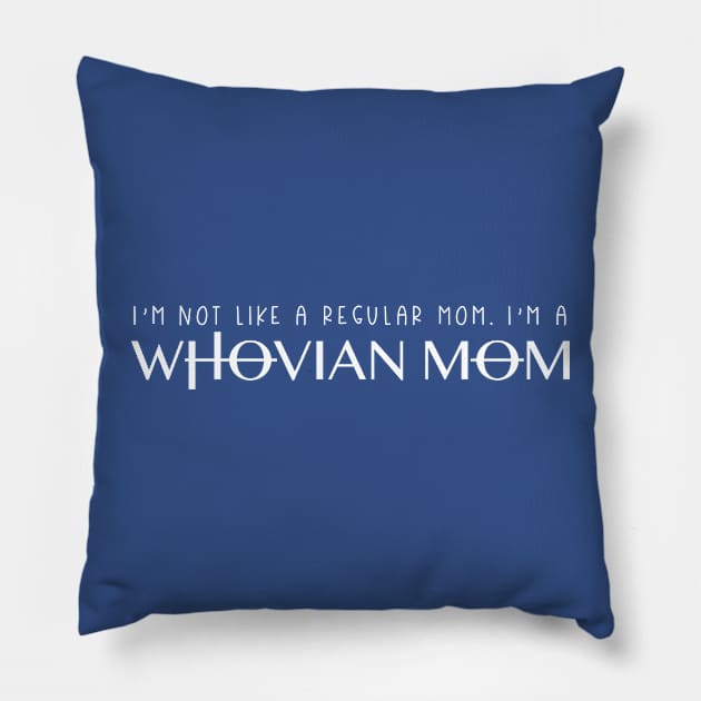 I'm Not Like a Regular Mom I'm a Whovian Mom Pillow by FairyNerdy