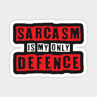 Sarcasm Is My Only Defence - Funny Quotes Typography Magnet