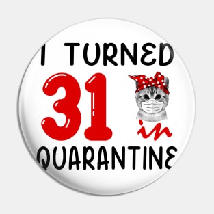I Turned 31 In Quarantine Funny Cat Facemask Pin