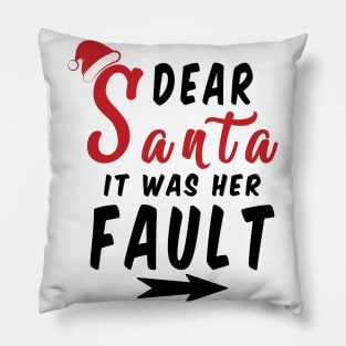 Dear Santa it was her Fault Funny Christmas Gifts Pillow