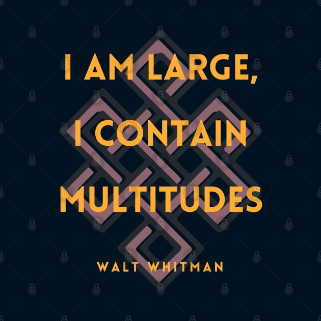 Walt Whitman quote: I am large, I contain multitudes by artbleed