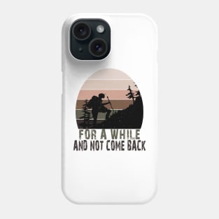 FOR A WHILE AND NOT COME BACK Phone Case