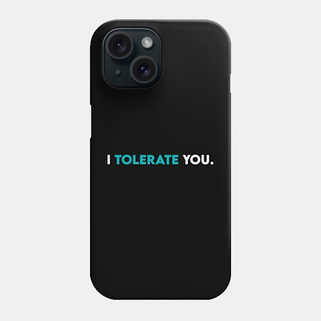 I tolerate you Phone Case by Takamichi