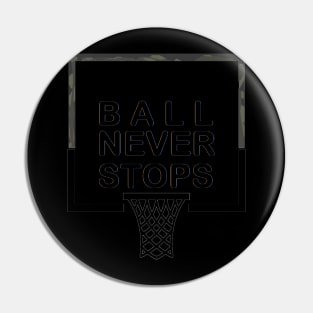 Ball Never Stops Basketball 4 Pin