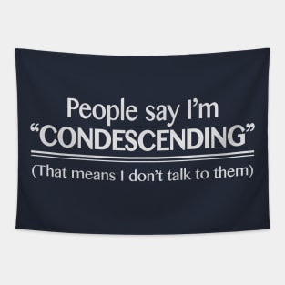 people say i'm condescending Tapestry