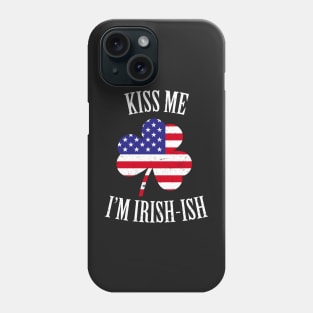 Kiss Me I'm Irish-ish St Patricks Day Phone Case