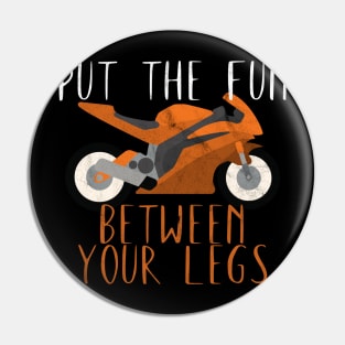 Motorcycle put the fun between your legs Pin