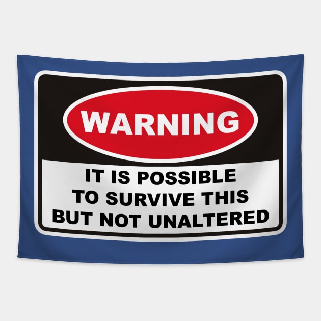 WARNING IT IS POSSIBLE TO SURVIVE THIS BUT NOT UNALTERED Tapestry by remerasnerds