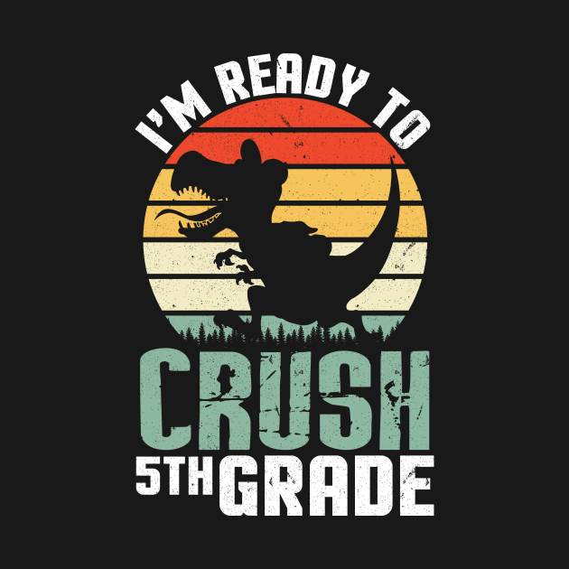 Dinosaur Student Back To School I'm Ready To Crush 5th Grade by joandraelliot