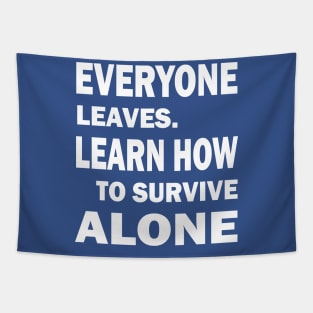 Everyone Leaves. Learn How To Survive Alone Tapestry