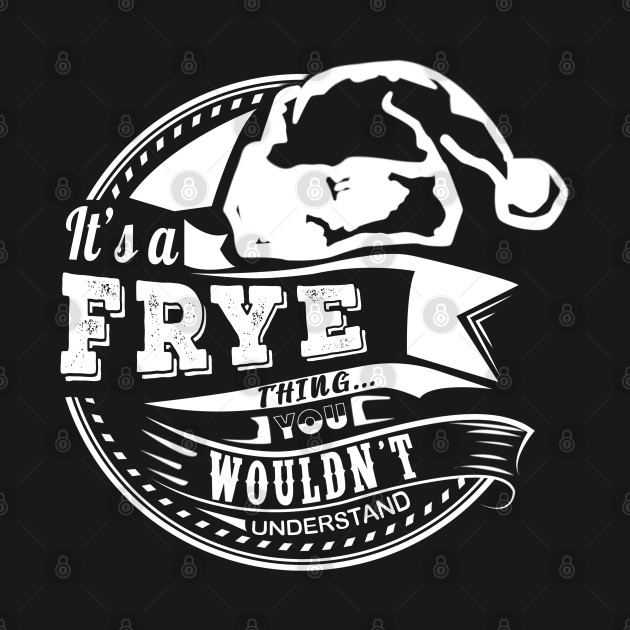 Discover It's a Frye thing - Hat Xmas Personalized Name Gift - Frye - T-Shirt