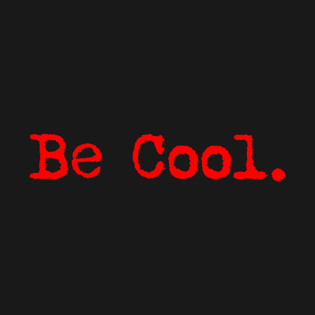 Be cool. Typewriter simple text red by AmongOtherThngs