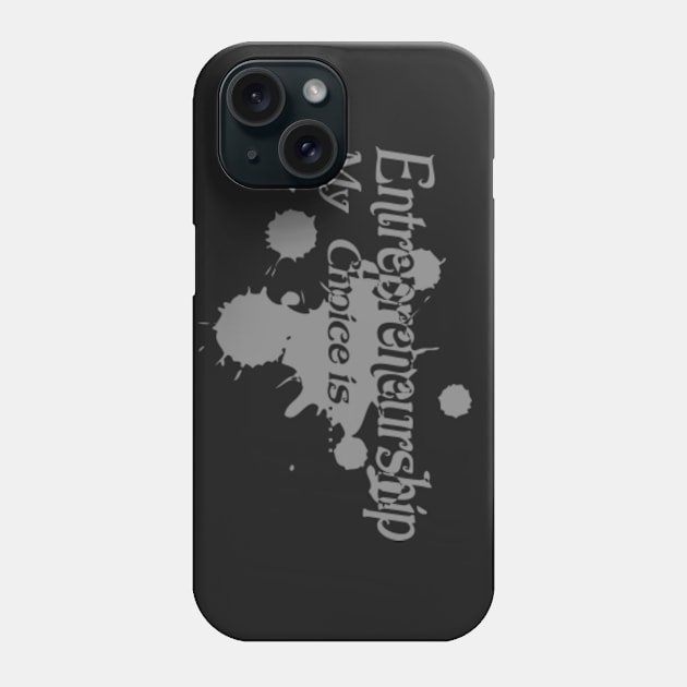 My Choice is Entrepreneurship Phone Case by amazinstore