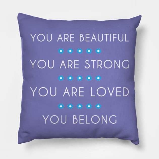 You Are Loved You Belong - Positive Women Quotes. Pillow by Emma Creation