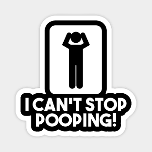 I Can't Stop Pooping Magnet