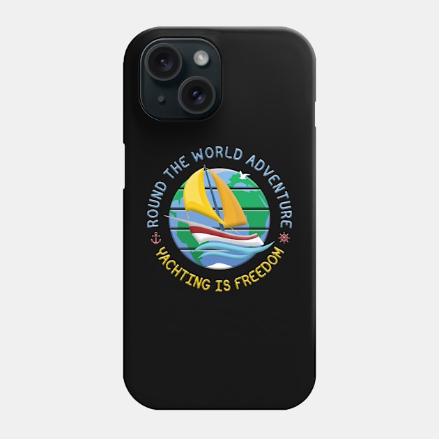 Yachting Is Freedom - Round The Globe Sailing Adventure Phone Case by funfun