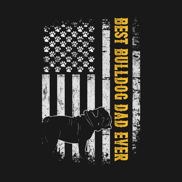 Best Bulldog Dad Ever USA Flag Dog Lover Fathers Day by Kens Shop